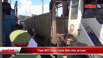 Trạm BOT tuyến tránh Biên Hòa xả trạm | Truyền Hình - Báo Tuổi Trẻ