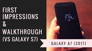 Samsung Galaxy A7 2017 First Impressions  Walkthrough vs S7