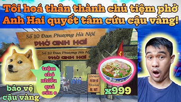Tôi hoá thân thành chủ tiệm Phở Anh Hai giải cứu cậu vàng trong game Brother Hai