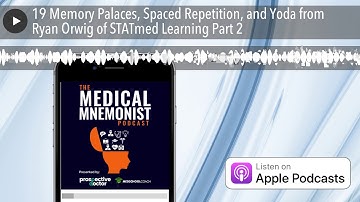 19 Memory Palaces, Spaced Repetition, and Yoda from Ryan Orwig of STATmed Learning Part 2