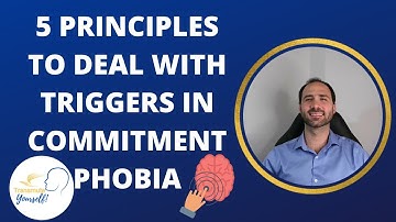 5 Principles to Deal with Triggers in Commitment Phobia - Educational Video