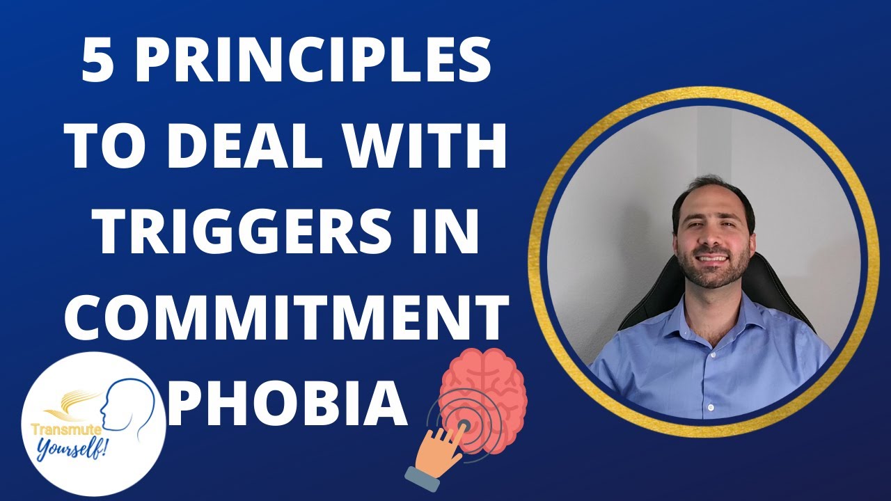 5 Principles to Deal with Triggers in Commitment Phobia - Educational Video