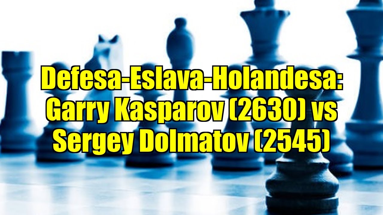 Defesa-Eslava-Holandesa: Garry Kasparov (2630) vs Sergey Dolmatov (2545)