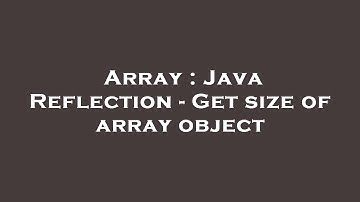Array : Java Reflection - Get size of array object
