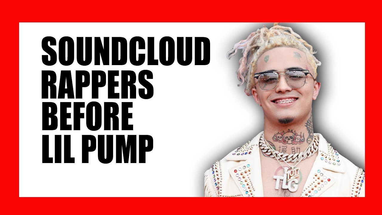 SoundCloud Rappers Before Lil Pump