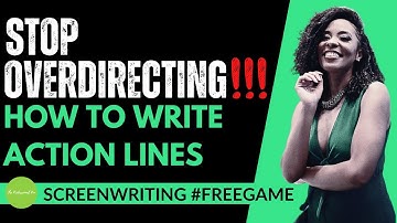 Stop Overdirecting: Tips for Writing Effective Action Lines (Screenwriting #Freegame)