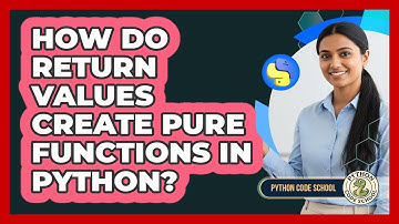 How Do Return Values Create Pure Functions In Python? - Python Code School