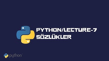Python / Lecture - 7 & Sözlükler (Dictionary)