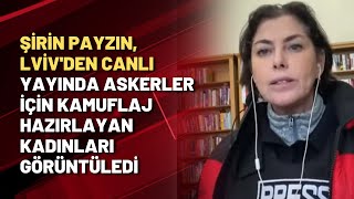 Şirin Payzın, Lvivden Canlı Yayında Askerler Için Kamuflaj Hazırlayan Kadınları Görüntüledi