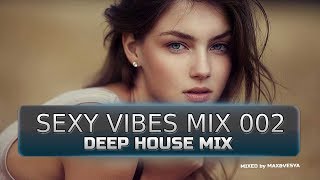 🔥 Max&Vesya - Deep House Sexy Vibes Mix 002 | DEEP HOUSE MUSIC MIX 2018 🔥