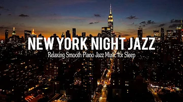 New York Night Jazz - Tender Piano Jazz & Smooth Instrumental Jazz Music | Relaxing Background Music