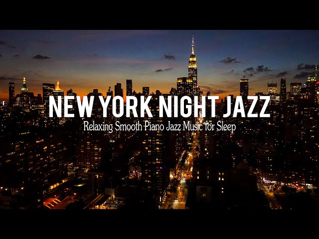 New York Night Jazz - Tender Piano Jazz u0026 Smooth Instrumental Jazz Music | Relaxing Background Music class=