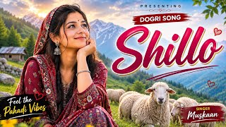 Shillo -  Video | Singer Muskaan | New Dogri Himachali Song | New Dogri Song 2026