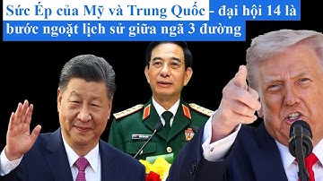 Sức Ép của Mỹ và Trung Quốc - đại hội 14 là bước ngoặt lịch sử giữa ngã 3 đường