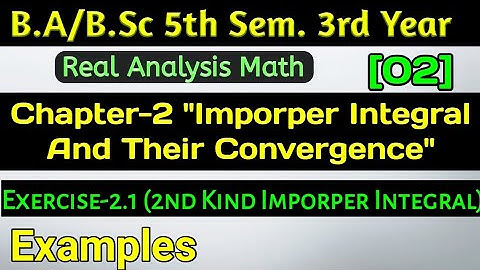 ImproperIntegral&Their Convergence|Ch-2 Real Analysis Math B.Sc 5thSem|Exercise 2.1 Examples||Part-2
