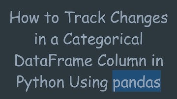 How to Track Changes in a Categorical DataFrame Column in Python Using pandas