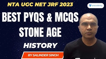 Best PYQs & MCQs | Stone Age | History | NET/JRF 2023 | Salinder Singh | Unacademy NTA UGC NET 2023