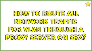 How to route all network traffic for vlan through a proxy server on SRX?