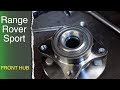 Range Rover Sport-  Replacing a Front Hub and  Bearing Assembly