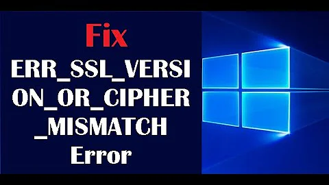 How to Fix ERR_SSL_VERSION_OR_CIPHER_MISMATCH Error