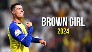 Cristiano Ronaldo 2024 ❯ Brown Girl | Skills &amp; Goals | HD