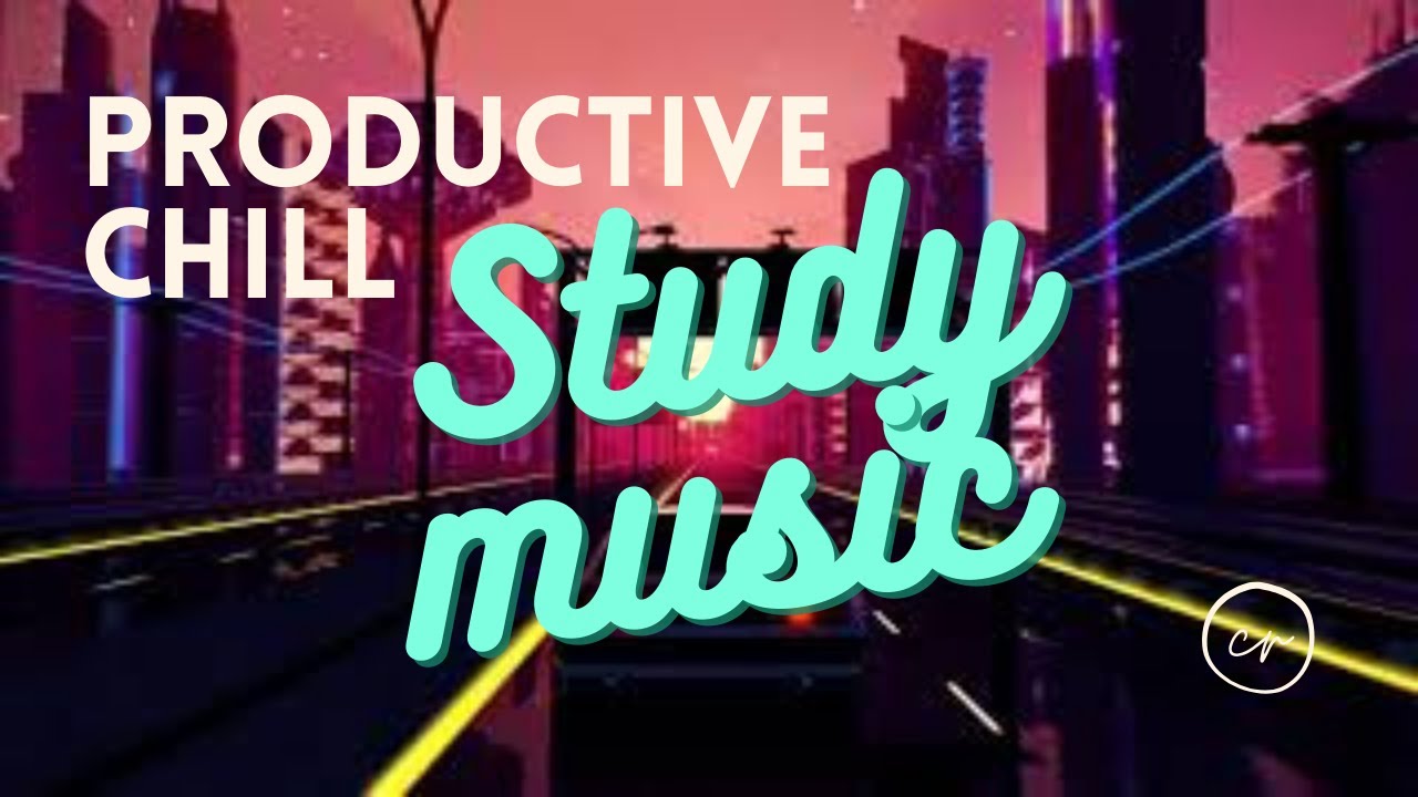 CHILL PRODUCTIVE MUSIC to focus in study, work or relax