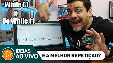 While ( ) ou Do While ( )? No Arduino, Qual é a Melhor Opção de Repetição? - #IDEIASAOVIVO
