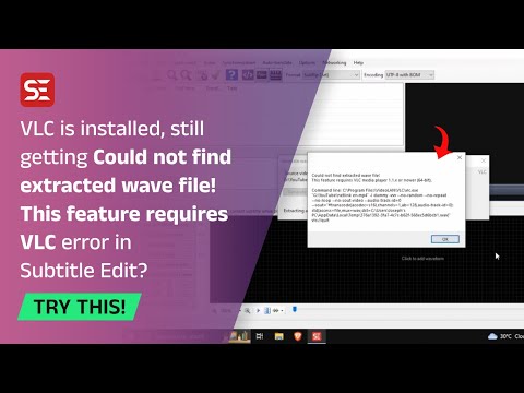 How to fix Subtitle Edit error "Could not find extracted wave file! This feature requires VLC"