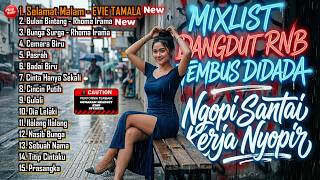 MIXLIST DANGDUT RNB TEMBUS DIDADA Ngopi Santai Kerja Nyopir - Selamat Malam - EVIE TAMALA