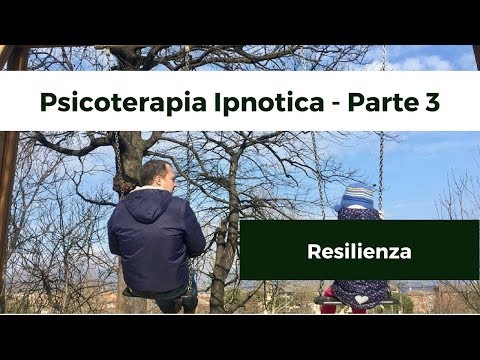 PSICOTERAPIA IPNOTICA - PARTE 3 - Resilienza