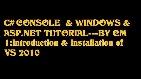 1: Introduction to C# & Installation of Visual Studio 2010