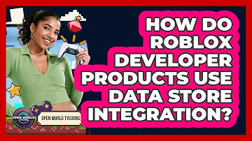 How Do Roblox Developer Products Use Data Store Integration? - Open World Tycoons