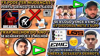 🚨FX PODE TER MUDANÇAS! TRAP MELHOR JOGADOR ANO? GNERAL DESABAFA DERROTA! K9 DISCORDA O META BR!
