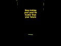 Stop letting your past be louder than your future #stoicism