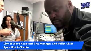 City of Waco Assistant City Manager and former Police Chief Ryan Holt in studio with Travis Gibson