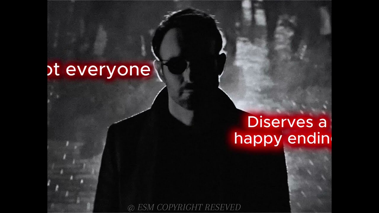 -Not everyone deserves a happy ending. Daredevil: born again edit.