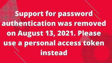 Support for password authentication was removed Please use a personal access token instead