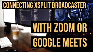 How To Use Xsplit Connecting Xsplit To Zoom And Google Meets
