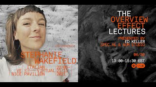 The Overview Effect Lectures- Stephanie Wakefield