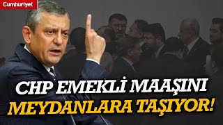 Chp Emekli Maaşını Meydanlara Taşıyor Bundan Sonra Bu Mücadele Artık Mecliste Değildir