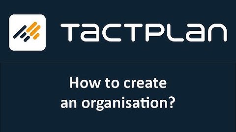 How to create an organization in Tactplan