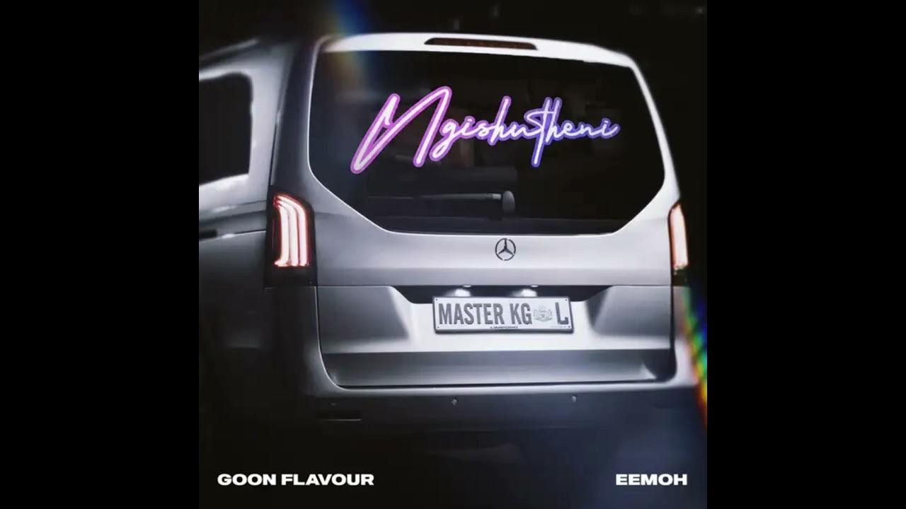 Ngishutheni - Goon Flavour, Master KG & Eemoh Ngishutheni - Goon Flavour, Master KG & Eemoh