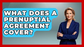 What Does A Prenuptial Agreement Cover - Get Divorce Answers
