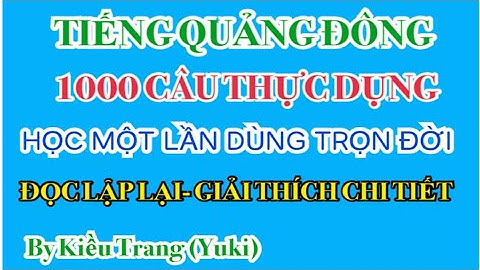 Thông thả học tiếng Quảng Đông 648: 1000 CÂU THỰC DỤNG. HỌC MỘT LẦN XÀI TRỌN ĐỜI.
