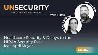 Unsecurity Episode 262: Healthcare Security & Delays to the HIPAA Security Rule with April Meyer