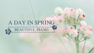 【SPRING PIANO】 A Day in Spring, and you 🌸