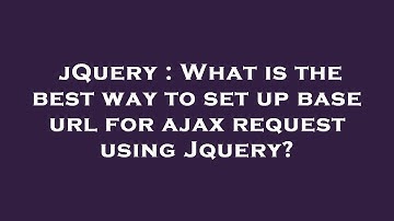 jQuery : What is the best way to set up base url for ajax request using Jquery?