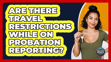 Are There Travel Restrictions While On Probation Reporting? - Second Chance Journey