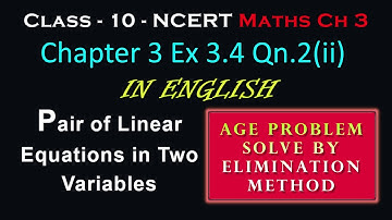 Age Problem Solve Using Elimination Method Class 10 Ch3 Ex3.4 Qn2(ii) NCERT Pair of linear equations