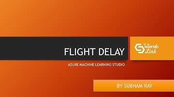 FLIGHT DELAYS EXPERIMENT | AZURE ML STUDIO | SUBHAM RAY | TUTORIALSLINK